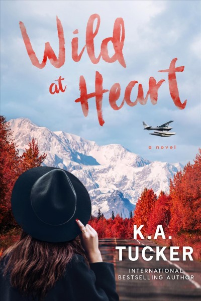 Wild at heart : a novel / K.A Tucker.