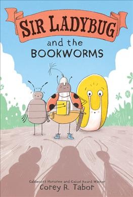 Sir Ladybug and the bookworms / Corey R. Tabor.