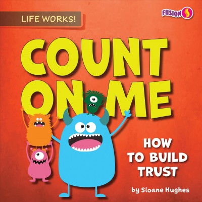 Count on me : how to build trust / by Sloane Hughes.