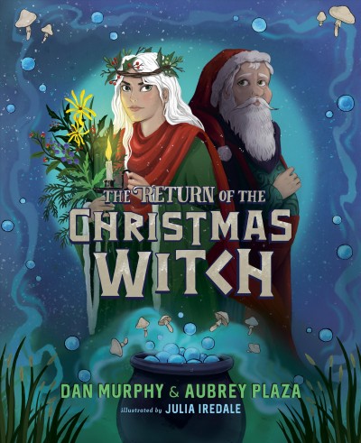 The return of the Christmas witch / Aubrey Plaza, Dan Murphy ; illustrated by Julia Iredale.