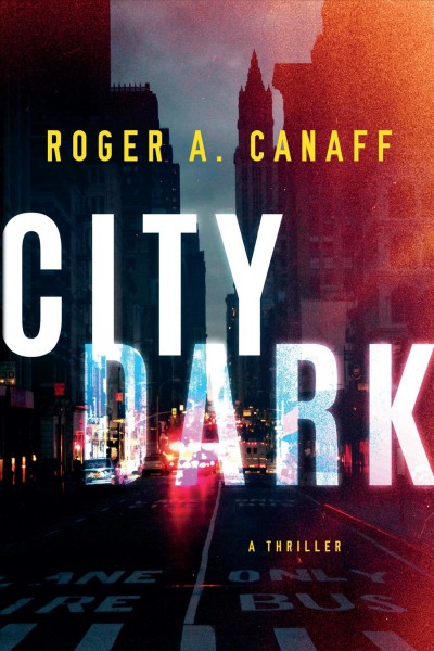 City dark : a thriller / Roger A. Canaff.
