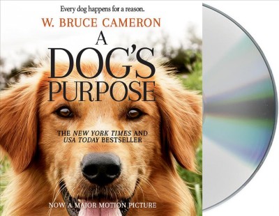 A dog's purpose [CD] / W. Bruce Cameron.