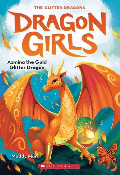 Azmina the gold glitter dragon / by Maddy Mara ; illustrations by Thais Damião.
