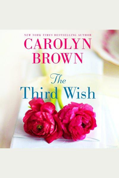 The third wish [electronic resource] / Carolyn Brown.