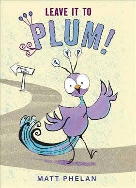 Leave it to Plum! / Matt Phelan.