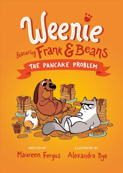Weenie : featuring Frank & Beans. 2, The pancake problem / written by Maureen Fergus ; illustrated by Alexandra Bye.