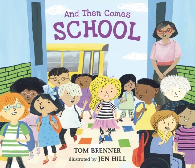 And then comes school / Tom Brenner ; illustrated by Jen Hill.
