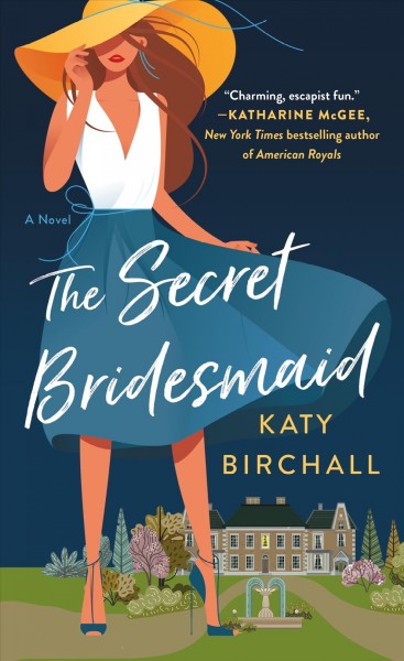 The secret bridesmaid : a novel / Katy Birchall.