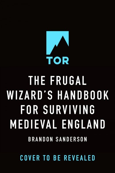 The frugal wizard's handbook for surviving medieval England / Brandon Sanderson ; illustrations by Steve Argyle.