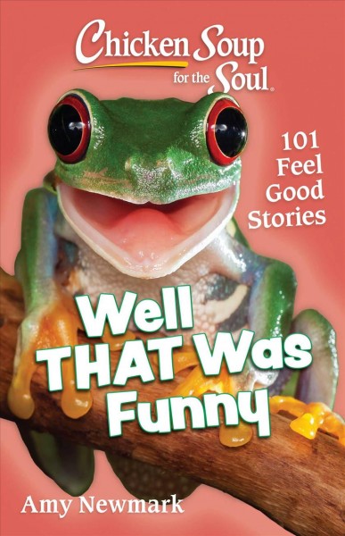 Chicken soup for the soul: well that was funny, 101 feel good stories / Amy Newmark.