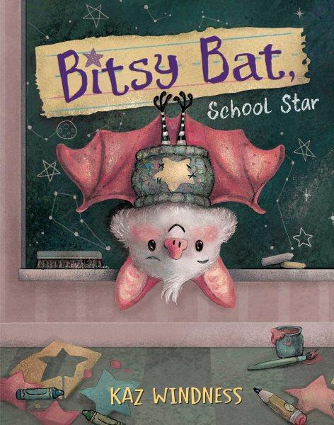 Bitsy bat, school star / Kaz Windness.