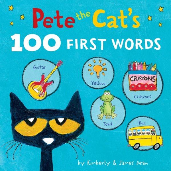 Pete the cat's 100 first words / by Kimberly & James Dean.