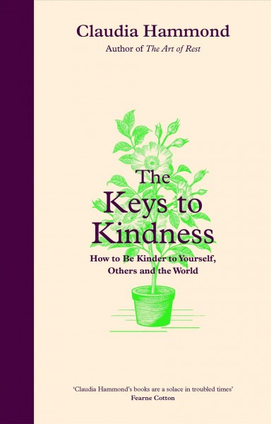 The keys to kindness : how to be kinder to yourself, others and the world / Claudia Hammond.