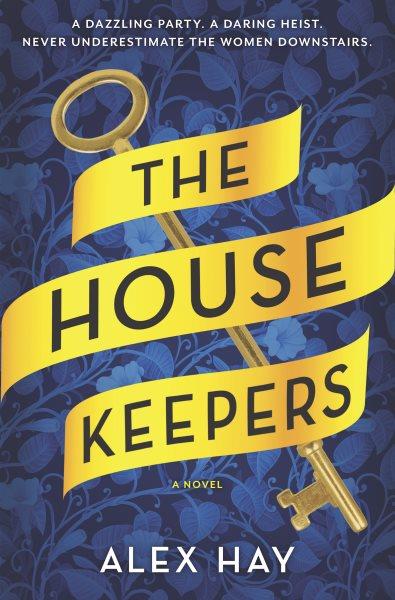 The housekeepers : a novel / Alex Hay.