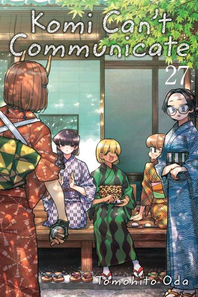 Komi can't communicate. Volume 27 / Tomohito Oda ; English translation & adaptation, John Werry.
