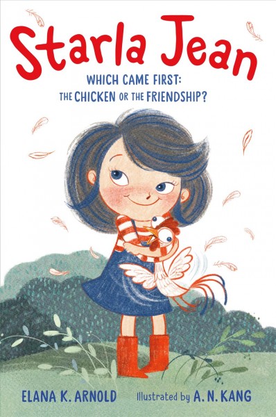 Starla Jean. Which came first: the chicken or the friendship? / Elana K. Arnold ; illustrated by A.N. Kang.