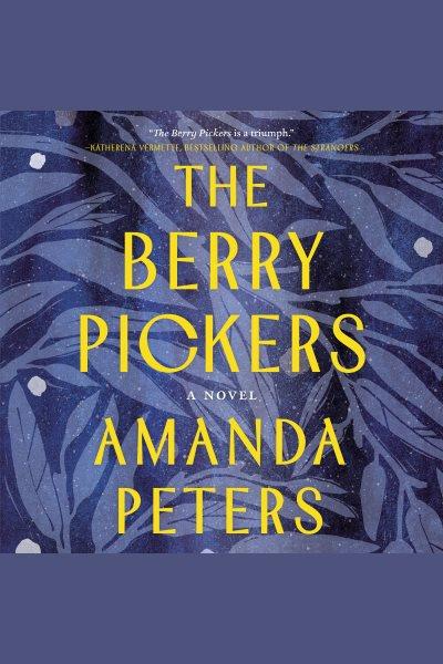 The berry pickers : a novel / Amanda Peters.