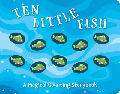 Ten little fish: a magical counting storybook / illustrations by Lizzie Walkley.