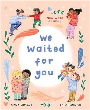 We waited for you / words by Cindy Chupack ; pictures by Emily Hamilton.