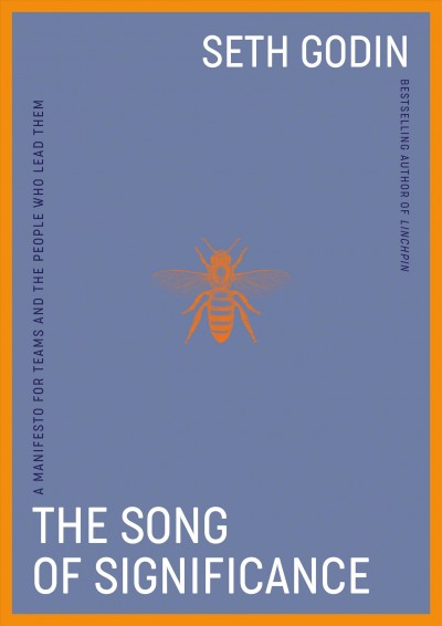 The song of significance : a new manifesto for teams / Seth Godin.