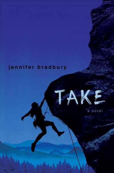 Take : a novel / Jennifer Bradbury.