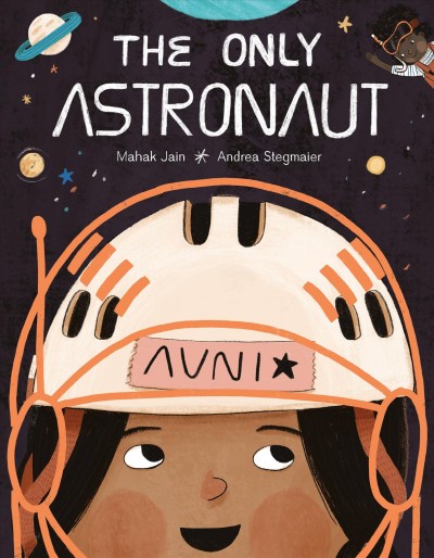 The only astronaut / Mahak Jain ; Andrea Stegmaier.