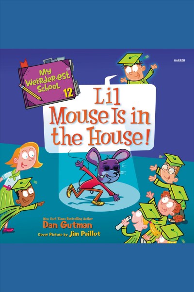 Lil Mouse Is in the House! : My Weirder-est School [electronic resource] / Dan Gutman.