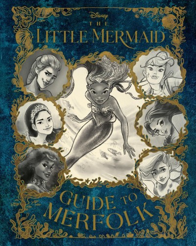 The Little Mermaid Guide to merfolk / by Eric Geron ; illustrated by Arianna Rea, Denise Shimabukuro, and Max Narciso.