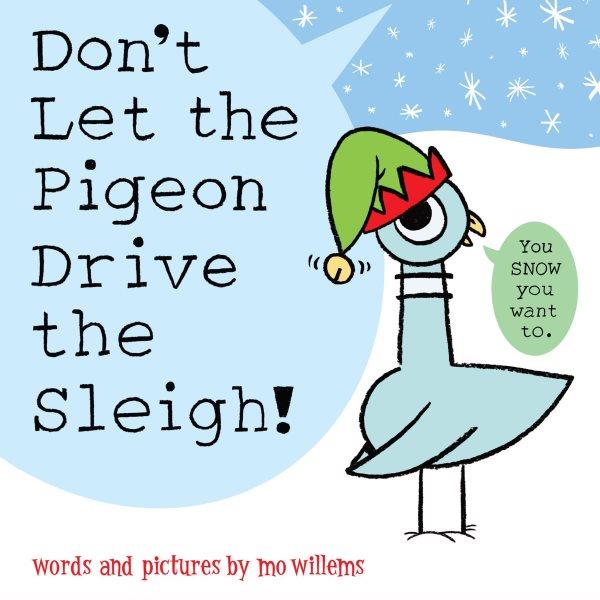 Don't let the pigeon drive the sleigh! / words and pictures by Mo Willems.