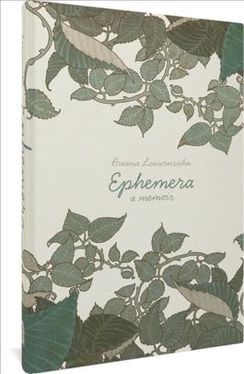 Ephemera: A Memoir : A Memoir [electronic resource] / Briana Loewinsohn.