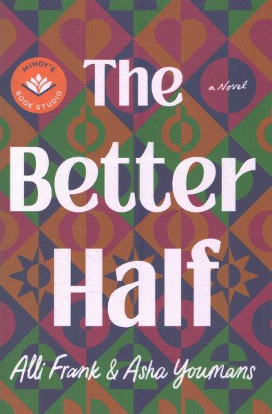 The better half : a novel / Alli Frank & Asha Youmans.