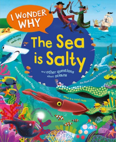 I wonder why the sea is salty : and other questions about the oceans / [author: Anita Ganeri ; illustrator: Gareth Lucas].