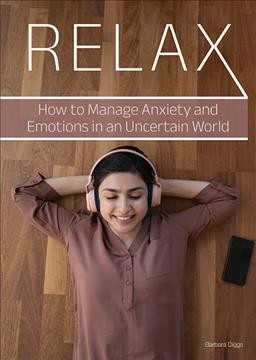 Relax : how to manage anxiety and emotions in an uncertain world / by Barbara Diggs.