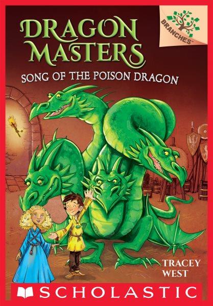 Song of the Poison Dragon: A Branches Book : A Branches Book [electronic resource] / Tracey West.