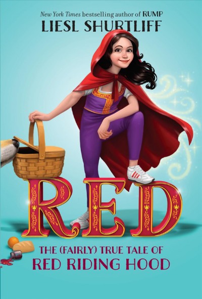 Red : the true story of Red Riding Hood / Liesl Shurtliff.