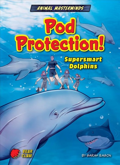 Pod protection! : supersmart dolphins / by Sarah Eason ; illustrated by Diego Vaisberg.