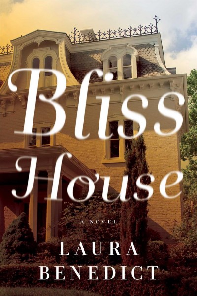 Bliss House / Laura Benedict.