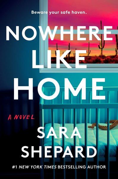 Nowhere like home : a novel / Sara Shepard.