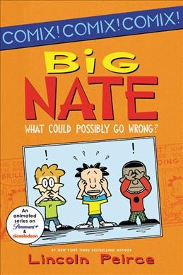 Big Nate : what could possibly go wrong? / Lincoln Peirce.