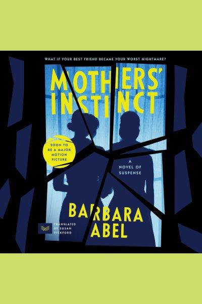 Mothers' Instinct : A Novel [electronic resource] / Barbara Abel.