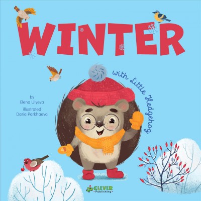 Winter : with Little Hedgehog / by Elena Ulyeva ; illustrated by Daria Parkhaeva.