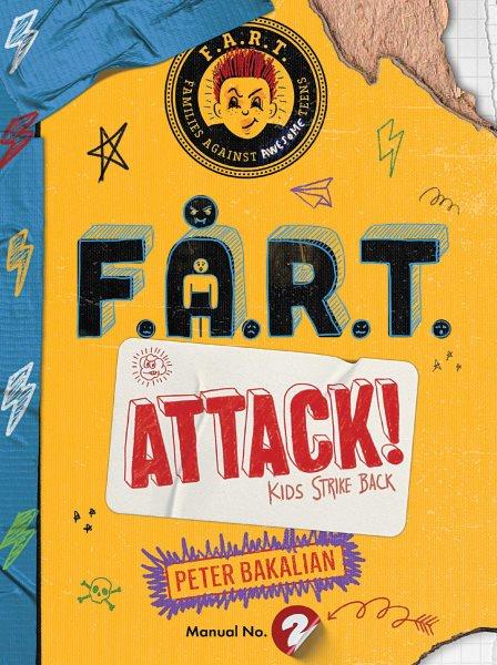 F.A.R.T. attack! : kids strike back / Peter Bakalian.