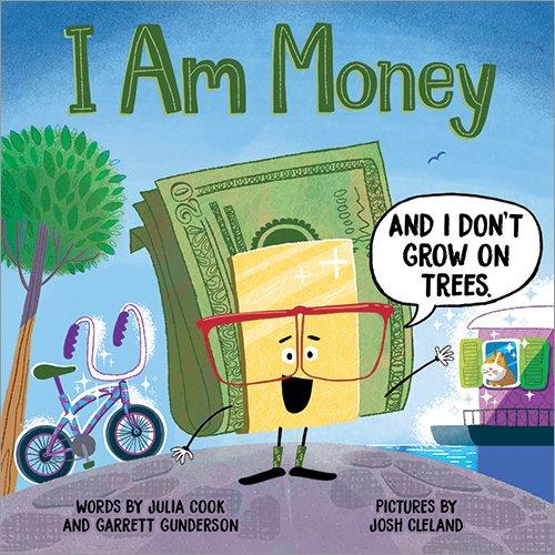 I am money : and I don't grow on trees / words by Julia Cook and Garrett Gunderson ; pictures by Josh Cleland.