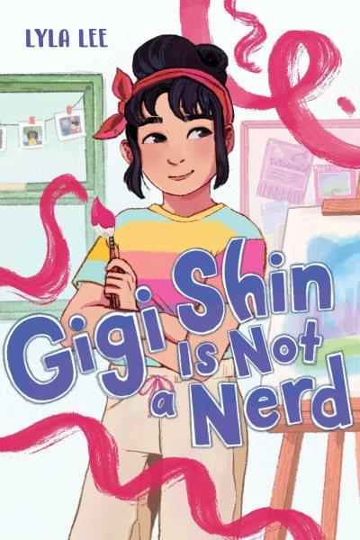 Gigi Shin is not a nerd / Lyla Lee.