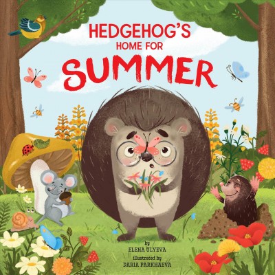 Hedgehog's home for summer / by Elena Ulyeva ; illustrated by Daria Parkhaeva.
