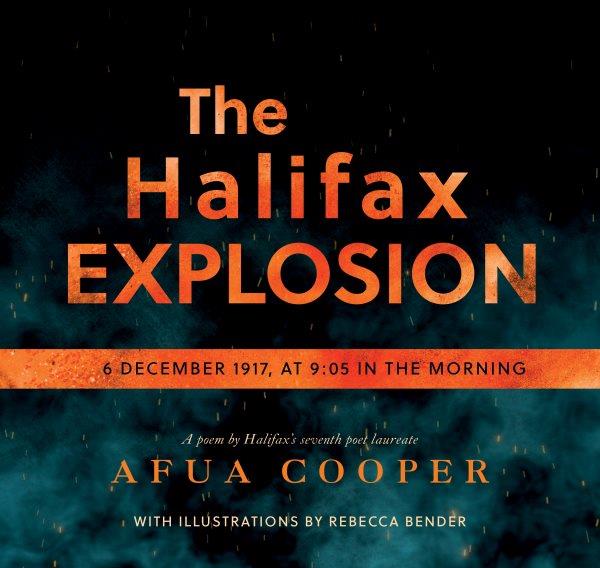 The Halifax explosion : 6 December 1917, at 9:05 in the morning / Afua Cooper ; with illustrations by Rebecca Bender.
