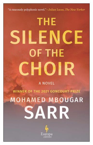 The silence of the choir / Mohamed Mbougar Sarr ; translated from the French by Alison Anderson.