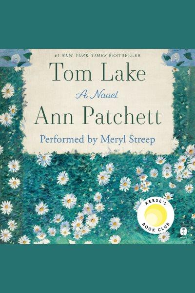 Tom Lake : A Novel [electronic resource] / Ann Patchett.