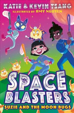 Space Blasters.  Bk.2  Suzie and the moon bugs / Katie & Kevin Tsang ; illustrated by Amy Nguyen.