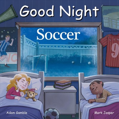 Good night soccer / written by Adam Gamble and Mark Jasper ; illustrated by Harvey Stevenson.